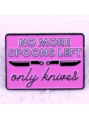 Pin-- No More Spoons🥄 Left .   Only knives🔪.